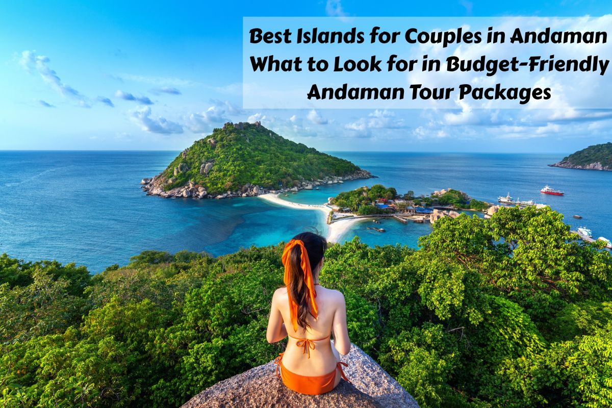 What to Look for in Budget-Friendly Andaman Tour Packages