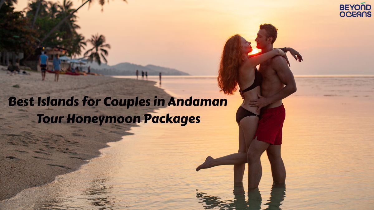 Best Islands for Couples in Andaman Tour Honeymoon Packages