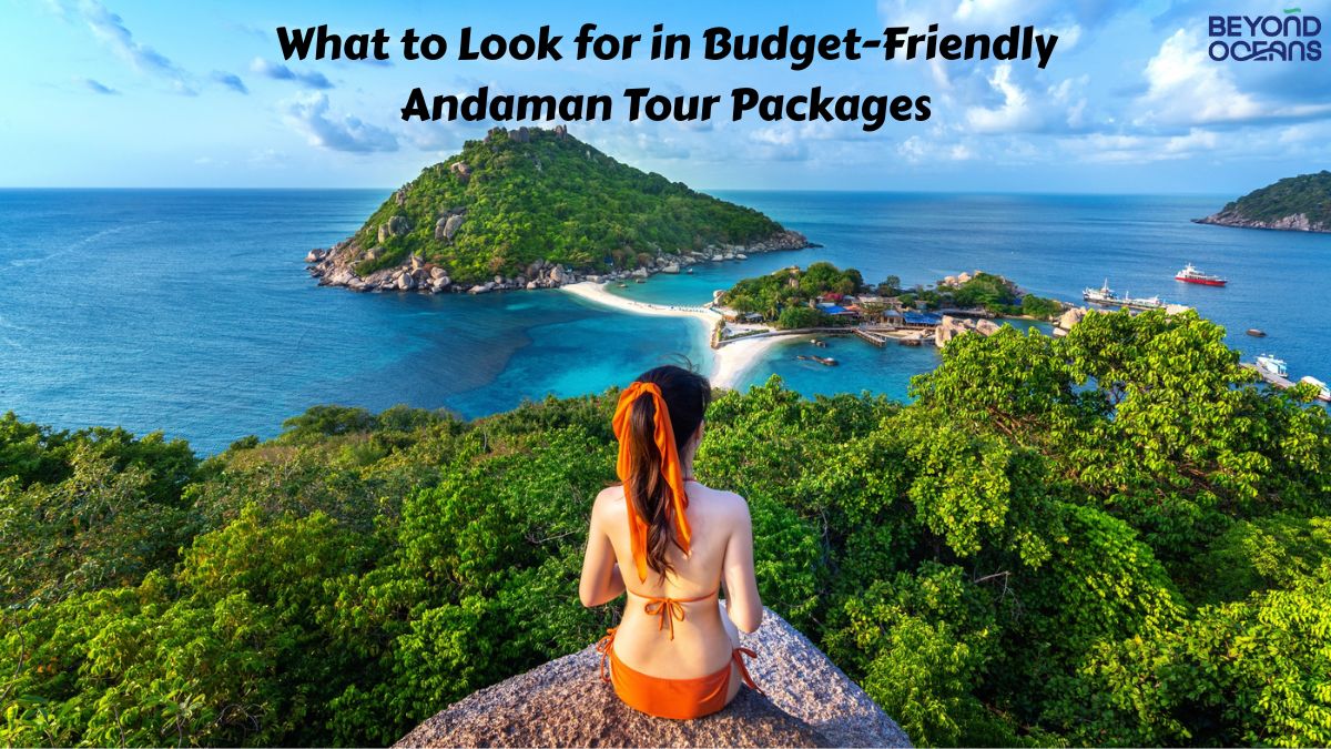 What to Look for in Budget-Friendly Andaman Tour Packages