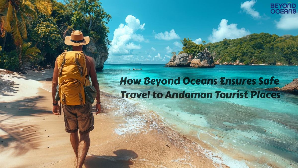How Beyond Oceans Ensures Safe Travel to Andaman Tourist Places
