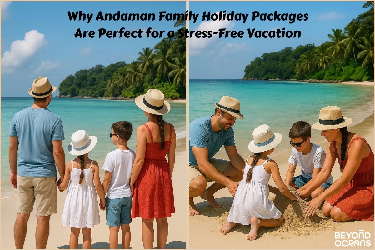 Why Andaman Family Holiday Packages Are Perfect for a Stress-Free Vacation