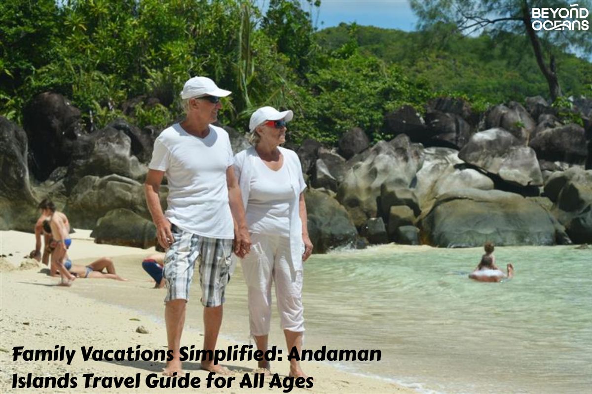 Family Vacations Simplified: Andaman Islands Travel Guide for All Ages