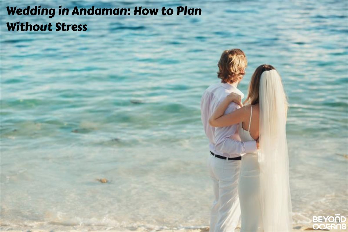 Wedding in Andaman: How to Plan Without Stress