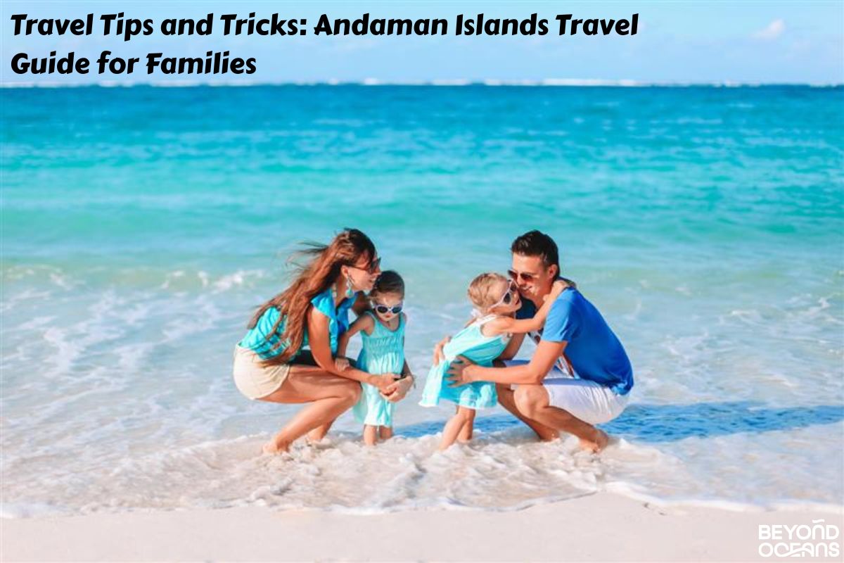 Travel Tips and Tricks: Andaman Islands Travel Guide for Families