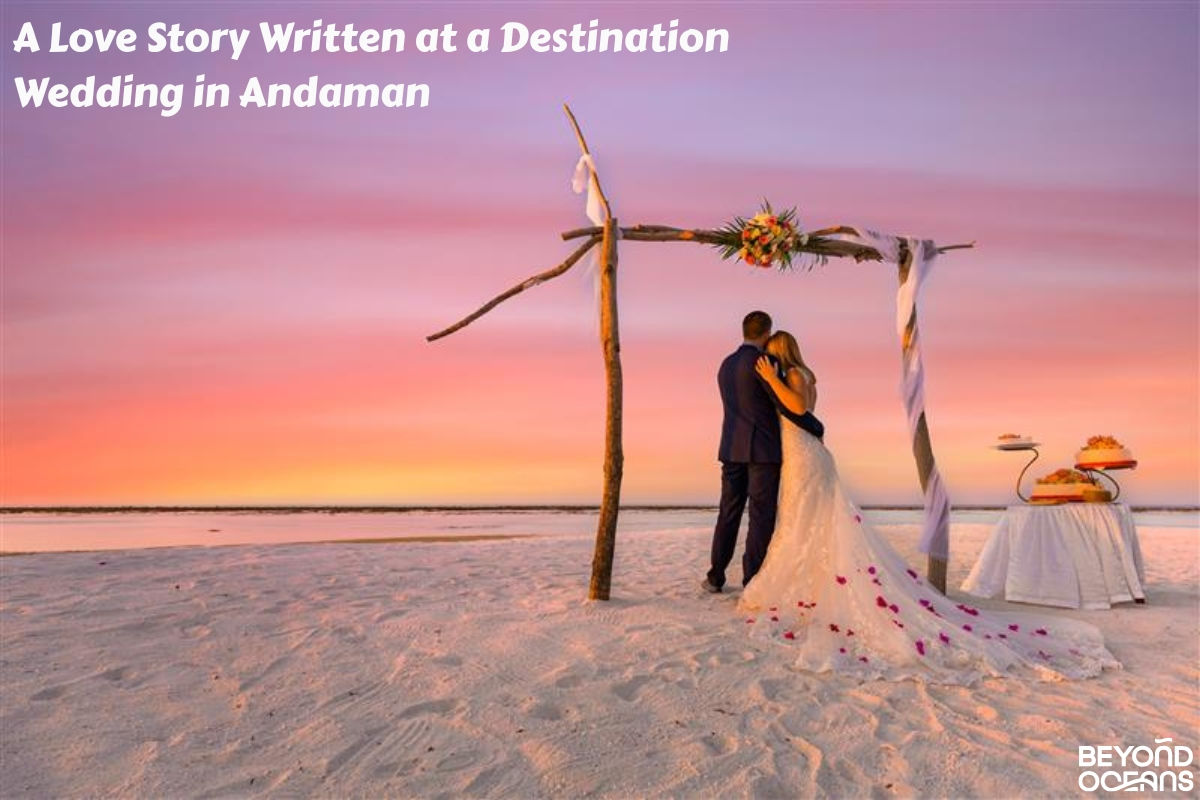 A Love Story Written at a Destination Wedding in Andaman