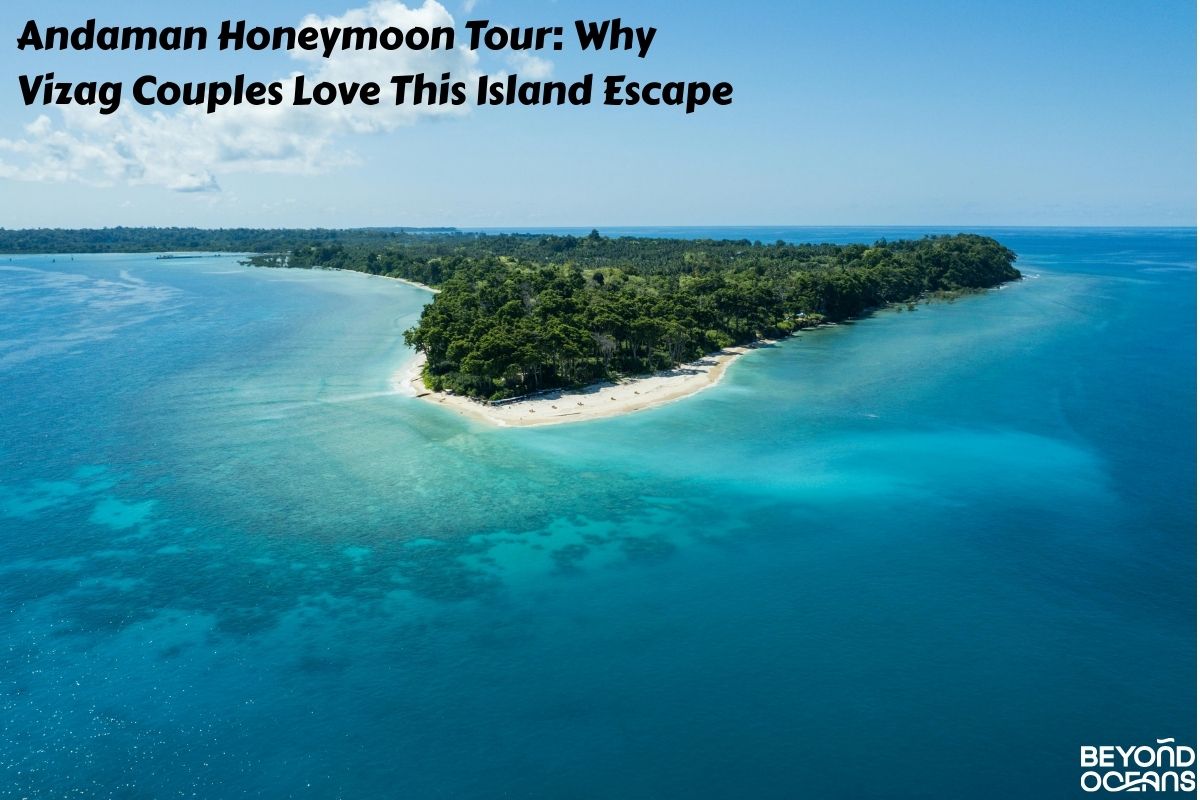 Andaman Honeymoon Tour: Why Vizag Couples Love This Island Escape