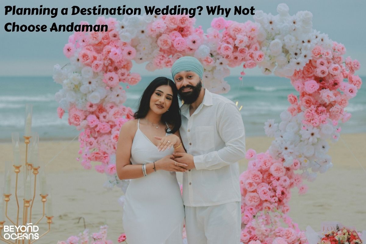 Planning a Destination Wedding? Why Not Choose Andaman