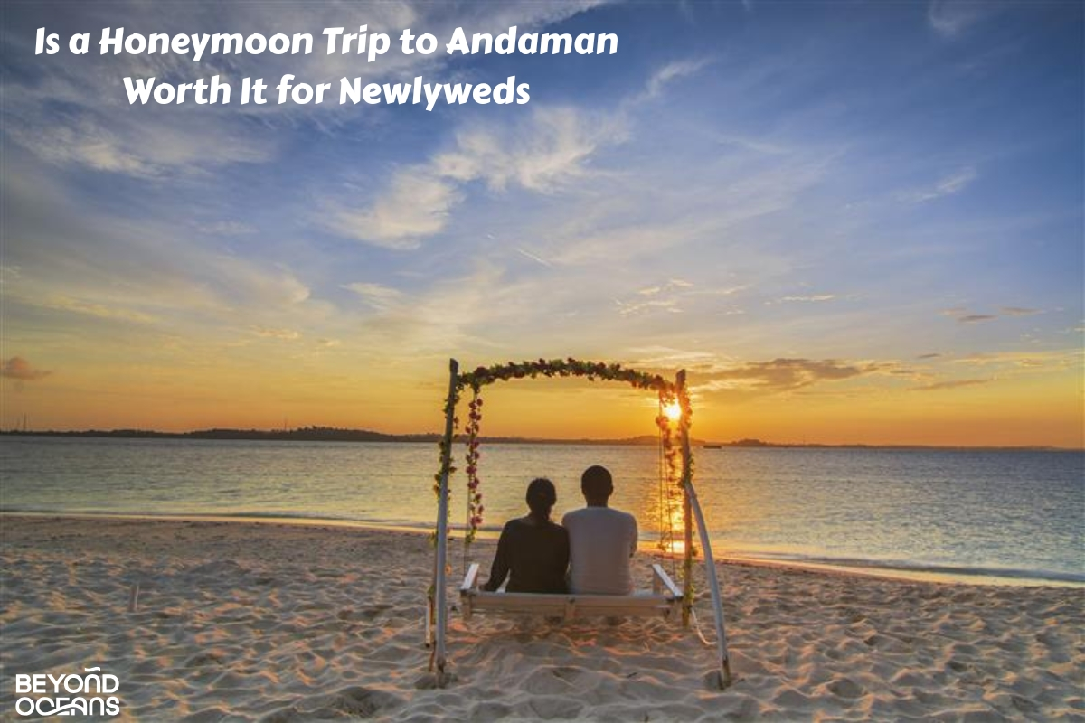 Is a Honeymoon Trip to Andaman Worth It for Newlyweds?