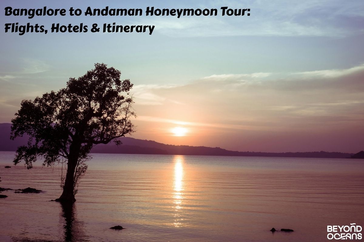Bangalore to Andaman Honeymoon Tour: Flights, Hotels & Itinerary