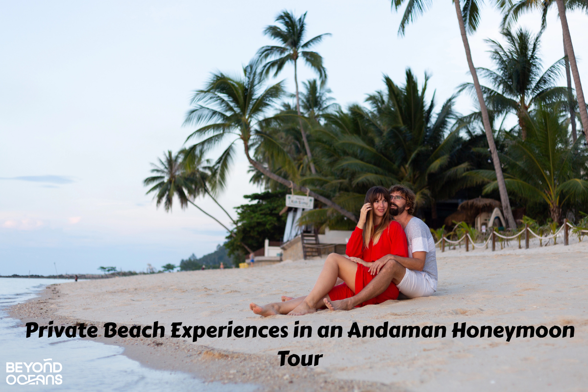 Private Beach Experiences in an Andaman Honeymoon Tour