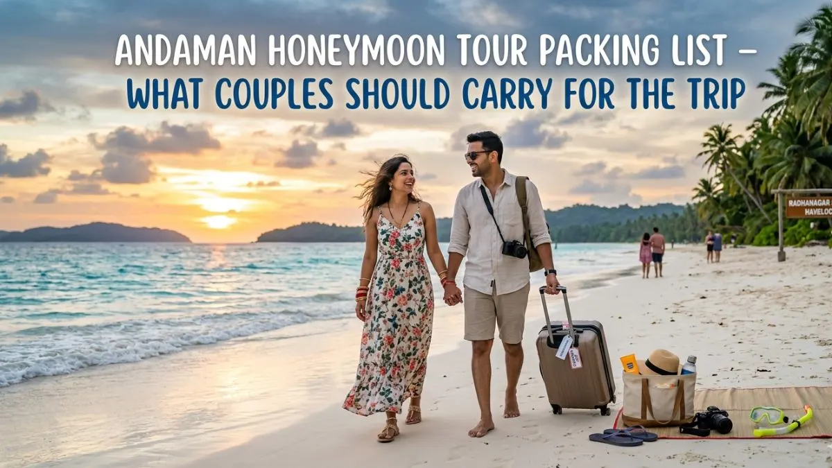 Andaman Honeymoon Tour Packing List – What Couples Should Carry for the Trip