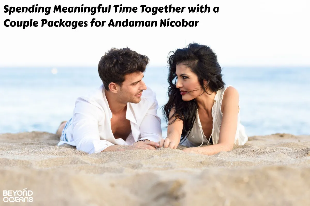 Spending Meaningful Time Together with a Couple Packages for Andaman Nicobar