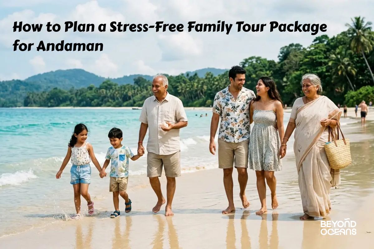 How to Plan a Stress-Free Family Tour Package for Andaman